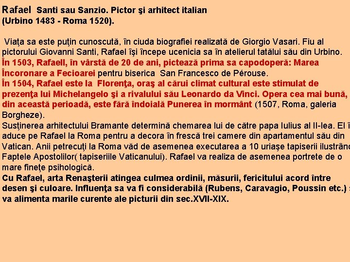 Rafael Santi sau Sanzio. Pictor şi arhitect italian (Urbino 1483 - Roma 1520). Viaţa