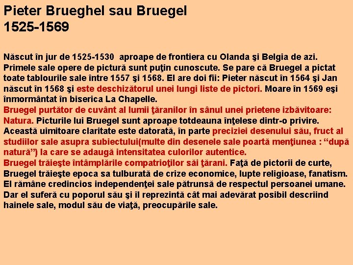 Pieter Brueghel sau Bruegel 1525 -1569 Născut în jur de 1525 -1530 aproape de