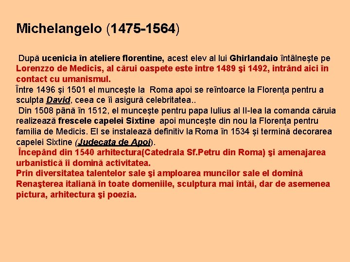 Michelangelo (1475 -1564) 1475 -1564 După ucenicia în ateliere florentine, acest elev al lui