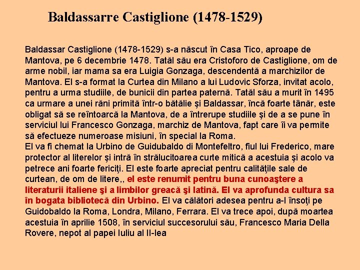 Baldassarre Castiglione (1478 -1529) Baldassar Castiglione (1478 -1529) s-a născut în Casa Tico, aproape