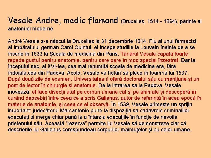 Vesale Andre, medic flamand (Bruxelles, 1514 - 1564), părinte al anatomiei moderne André Vesale
