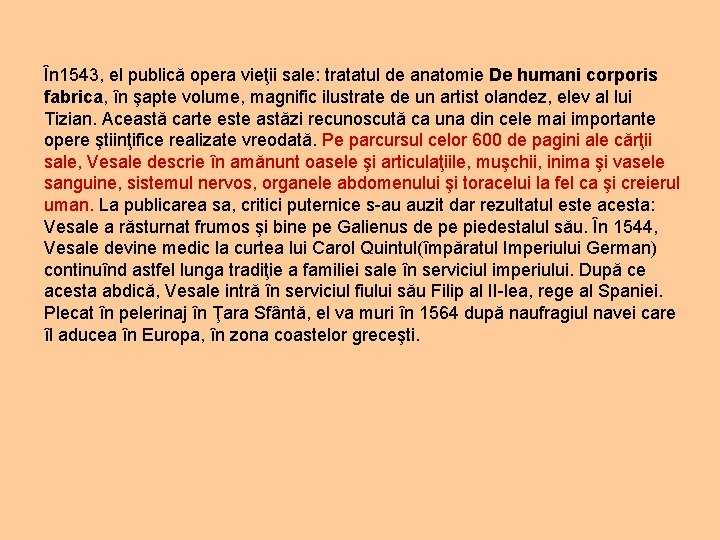În 1543, el publică opera vieţii sale: tratatul de anatomie De humani corporis fabrica,