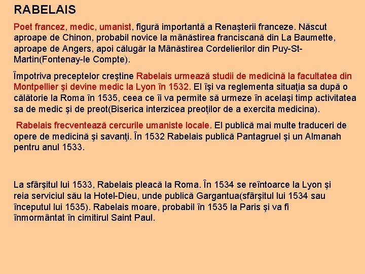 RABELAIS Poet francez, medic, umanist, figură importantă a Renaşterii franceze. Născut aproape de Chinon,