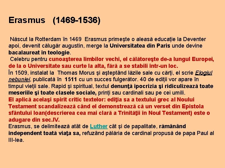 Erasmus (1469 -1536) Născut la Rotterdam în 1469 Erasmus primeşte o aleasă educaţie la