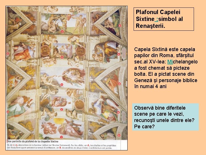 Plafonul Capelei Sixtine : simbol al Renaşterii. Capela Sixtină este capela papilor din Roma,