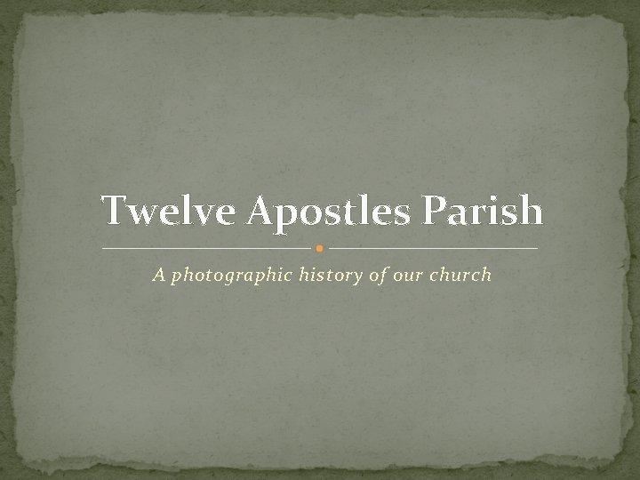 Twelve Apostles Parish A photographic history of our church 