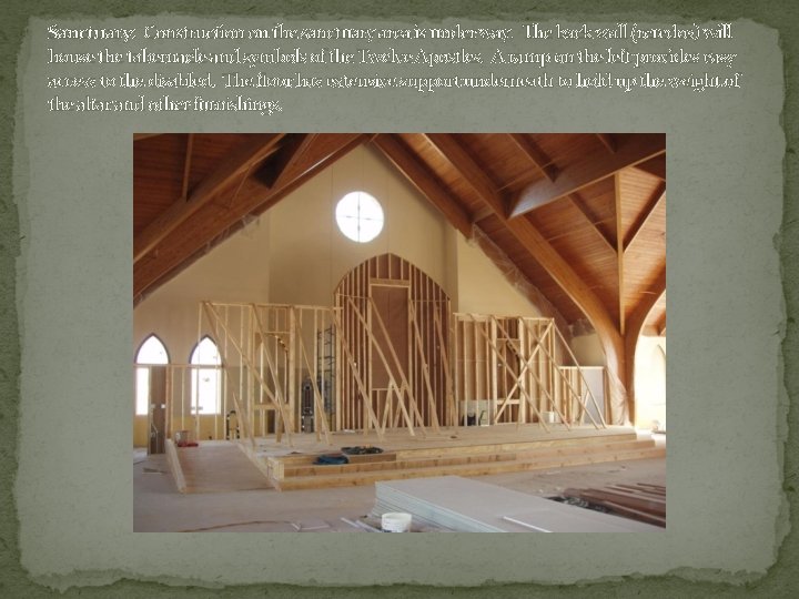 Sanctuary: Construction on the sanctuary area is under way. The back wall (reredos) will