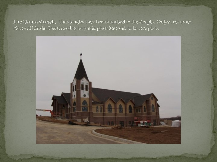 The Home Stretch: The shingles have been attached to the steeple. Only a few