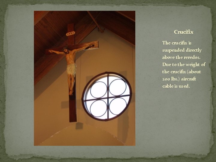 Crucifix The crucifix is suspended directly above the reredos. Due to the weight of