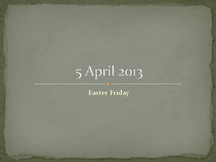 5 April 2013 Easter Friday 