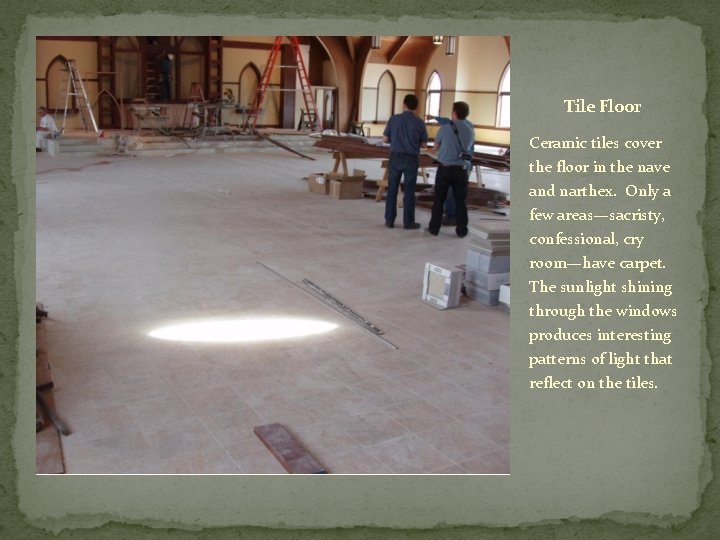 Tile Floor Ceramic tiles cover the floor in the nave and narthex. Only a