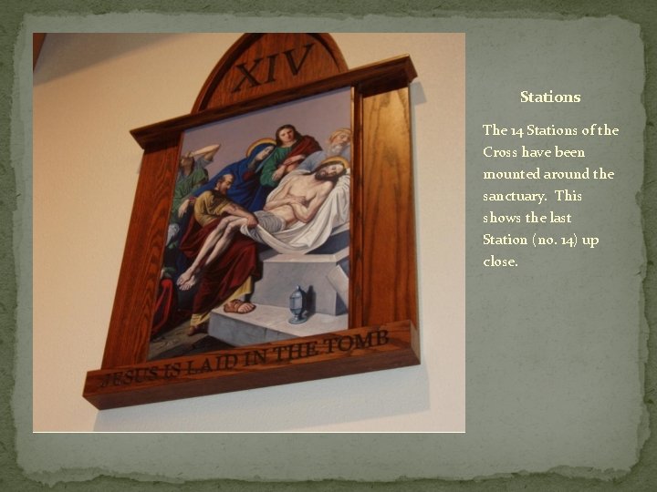 Stations The 14 Stations of the Cross have been mounted around the sanctuary. This