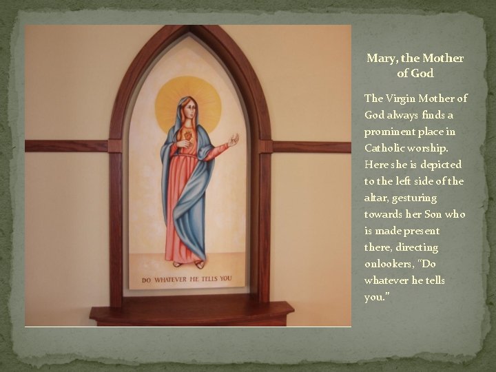 Mary, the Mother of God The Virgin Mother of God always finds a prominent