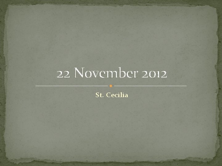 22 November 2012 St. Cecilia 