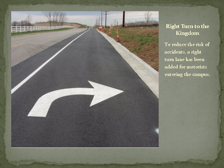 Right Turn to the Kingdom To reduce the risk of accidents, a right turn