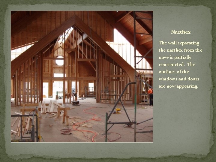 Narthex The wall separating the narthex from the nave is partially constructed. The outlines