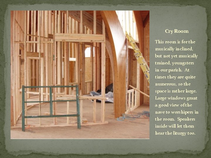 Cry Room This room is for the musically inclined, but not yet musically trained,