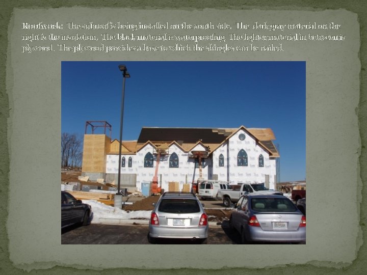 Roofwork: The subroof is being installed on the south side. The dark gray material