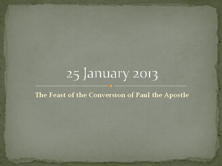 25 January 2013 The Feast of the Conversion of Paul the Apostle 