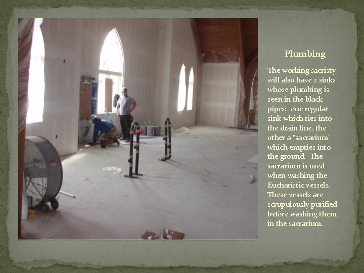 Plumbing The working sacristy will also have 2 sinks whose plumbing is seen in