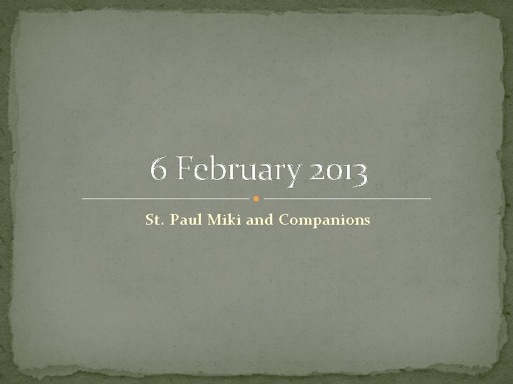 6 February 2013 St. Paul Miki and Companions 