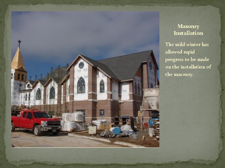 Masonry Installation The mild winter has allowed rapid progress to be made on the