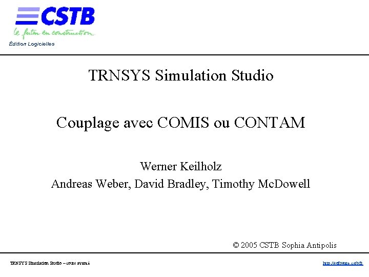 Édition Logicielles TRNSYS Simulation Studio Couplage avec COMIS ou CONTAM Werner Keilholz Andreas Weber, Édition Logicielles TRNSYS Simulation Studio Couplage avec COMIS ou CONTAM Werner Keilholz Andreas Weber,