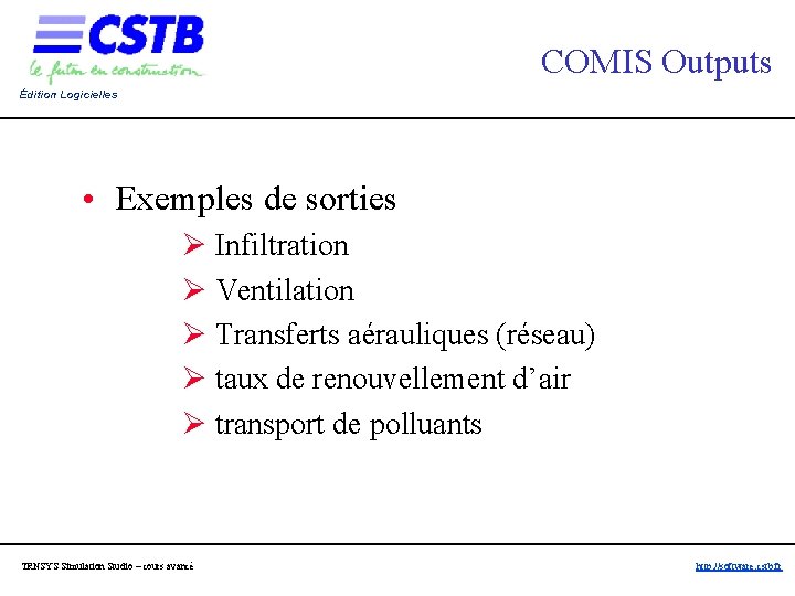 COMIS Outputs Édition Logicielles • Exemples de sorties Ø Infiltration Ø Ventilation Ø Transferts COMIS Outputs Édition Logicielles • Exemples de sorties Ø Infiltration Ø Ventilation Ø Transferts