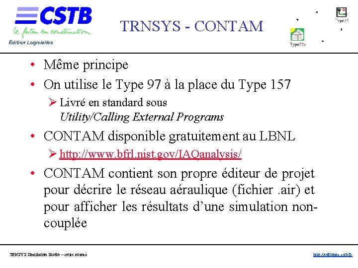 TRNSYS - CONTAM Édition Logicielles • Même principe • On utilise le Type 97 TRNSYS - CONTAM Édition Logicielles • Même principe • On utilise le Type 97