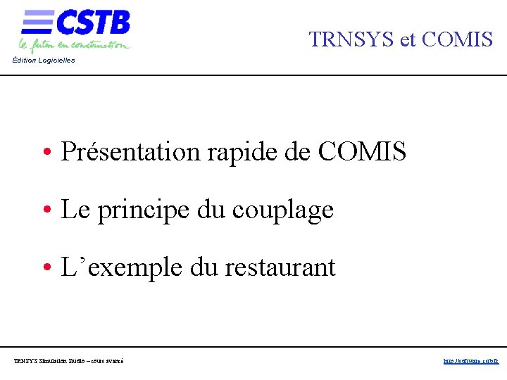 TRNSYS et COMIS Édition Logicielles • Présentation rapide de COMIS • Le principe du TRNSYS et COMIS Édition Logicielles • Présentation rapide de COMIS • Le principe du