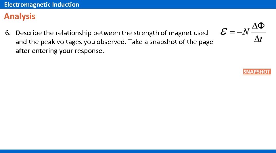 Electromagnetic Induction Analysis 6. Describe the relationship between the strength of magnet used and