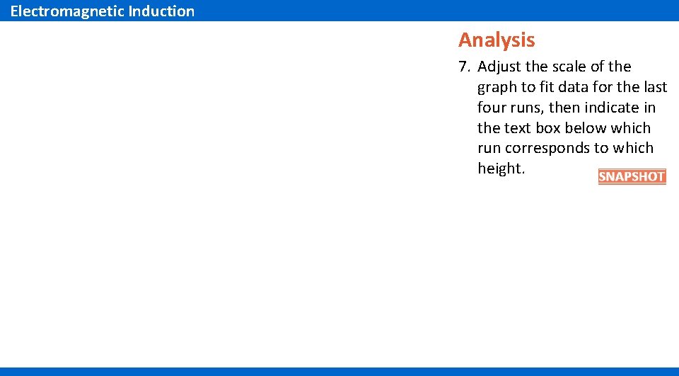 Electromagnetic Induction Analysis 7. Adjust the scale of the graph to fit data for Electromagnetic Induction Analysis 7. Adjust the scale of the graph to fit data for