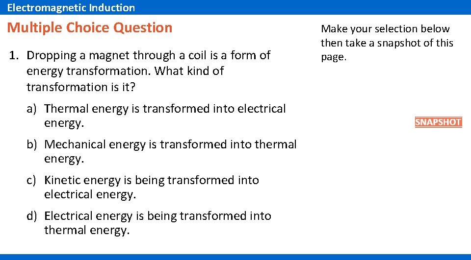 Electromagnetic Induction Multiple Choice Question 1. Dropping a magnet through a coil is a