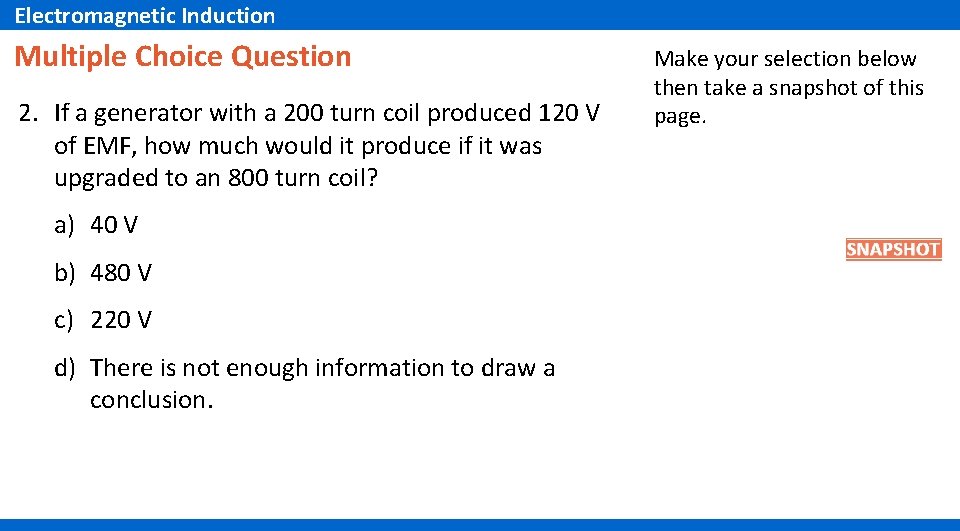 Electromagnetic Induction Multiple Choice Question 2. If a generator with a 200 turn coil Electromagnetic Induction Multiple Choice Question 2. If a generator with a 200 turn coil