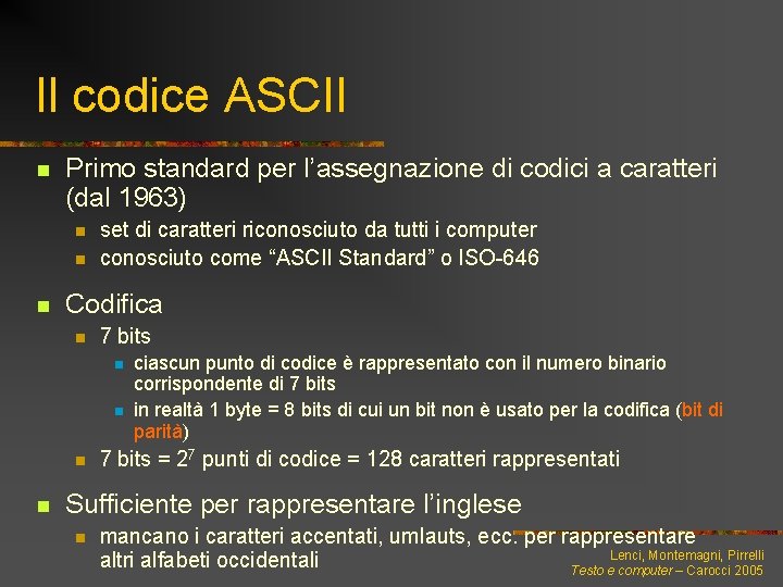 Il codice ASCII n Primo standard per l’assegnazione di codici a caratteri (dal 1963)