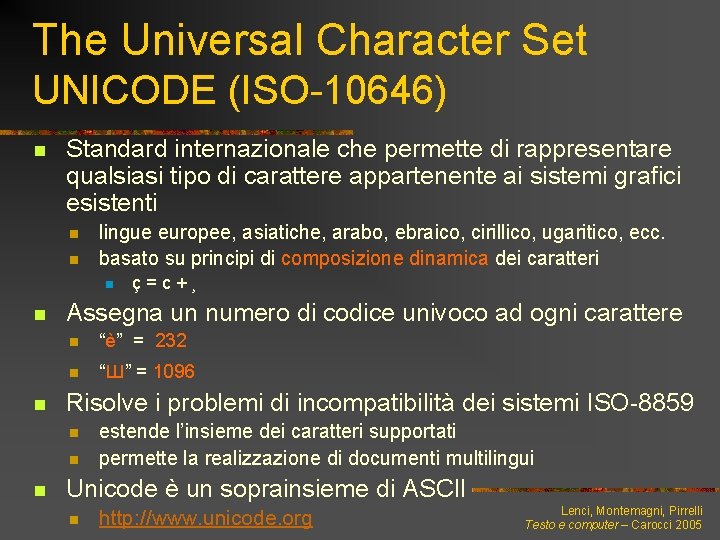 The Universal Character Set UNICODE (ISO-10646) n Standard internazionale che permette di rappresentare qualsiasi