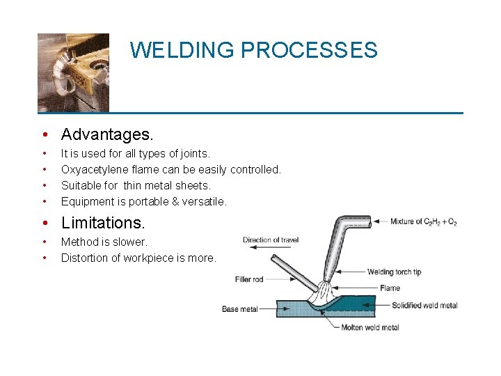 WELDING PROCESSES • Advantages. • • It is used for all types of joints.