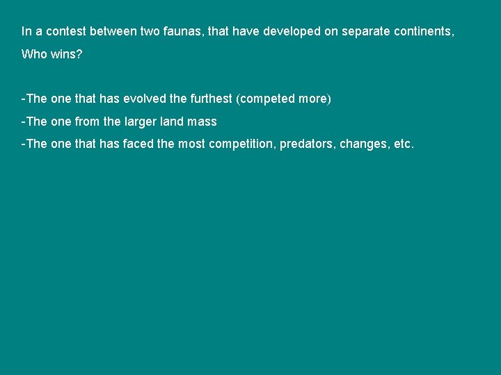 In a contest between two faunas, that have developed on separate continents, Who wins?