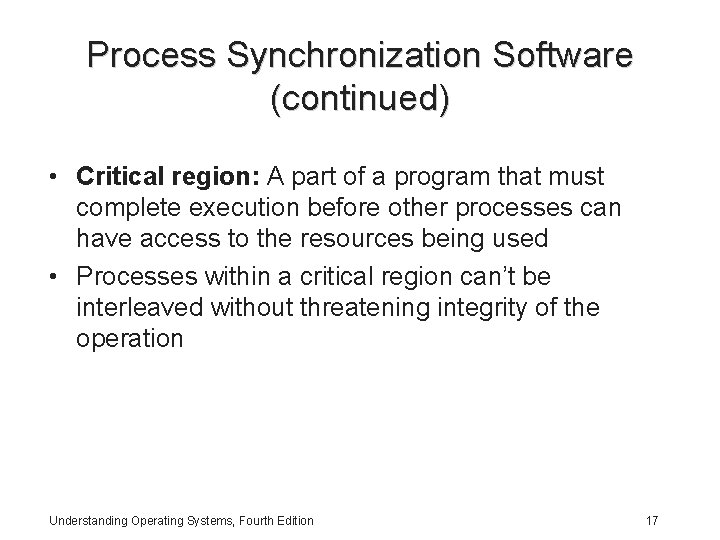 Process Synchronization Software (continued) • Critical region: A part of a program that must