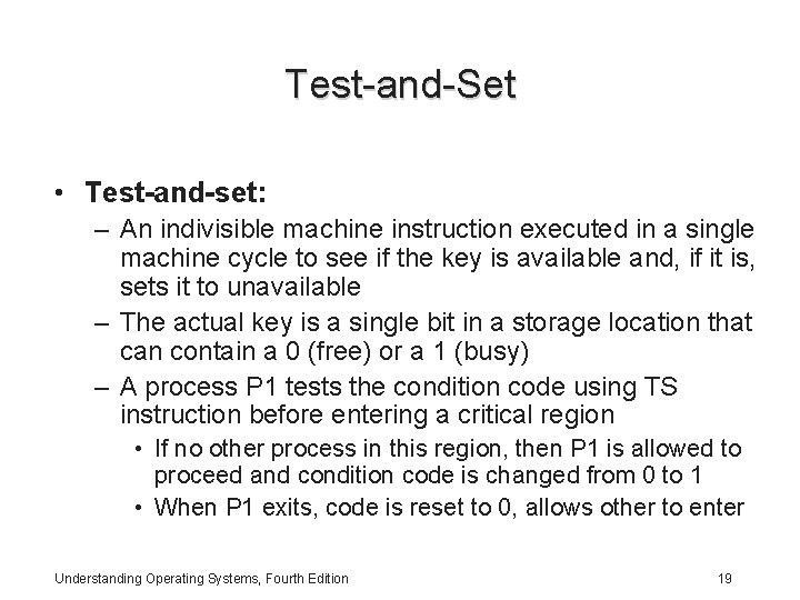 Test-and-Set • Test-and-set: – An indivisible machine instruction executed in a single machine cycle