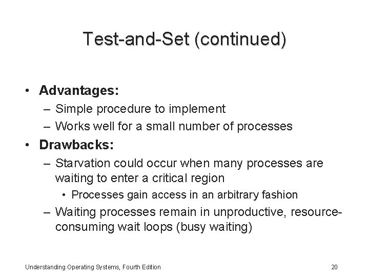 Test-and-Set (continued) • Advantages: – Simple procedure to implement – Works well for a