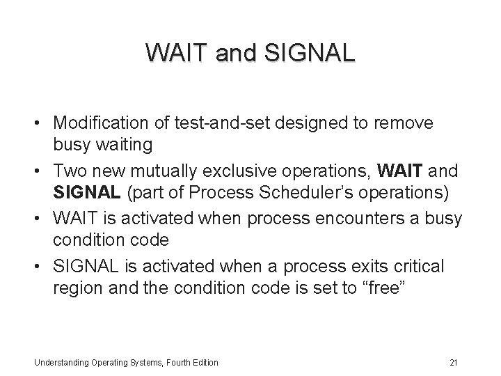 WAIT and SIGNAL • Modification of test-and-set designed to remove busy waiting • Two
