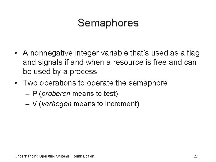 Semaphores • A nonnegative integer variable that’s used as a flag and signals if