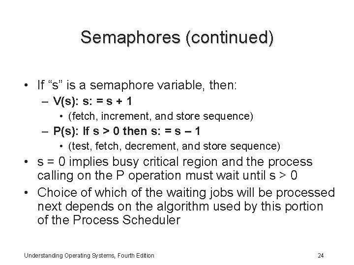 Semaphores (continued) • If “s” is a semaphore variable, then: – V(s): s: =