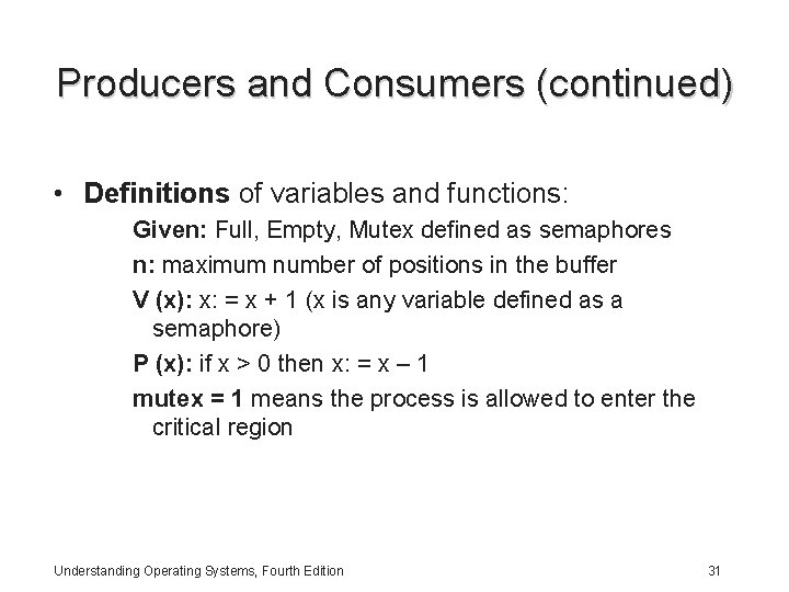 Producers and Consumers (continued) • Definitions of variables and functions: Given: Full, Empty, Mutex