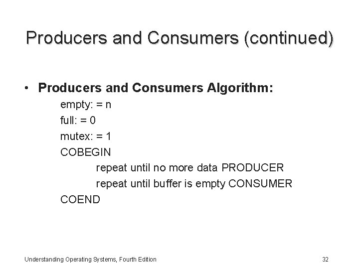 Producers and Consumers (continued) • Producers and Consumers Algorithm: empty: = n full: =