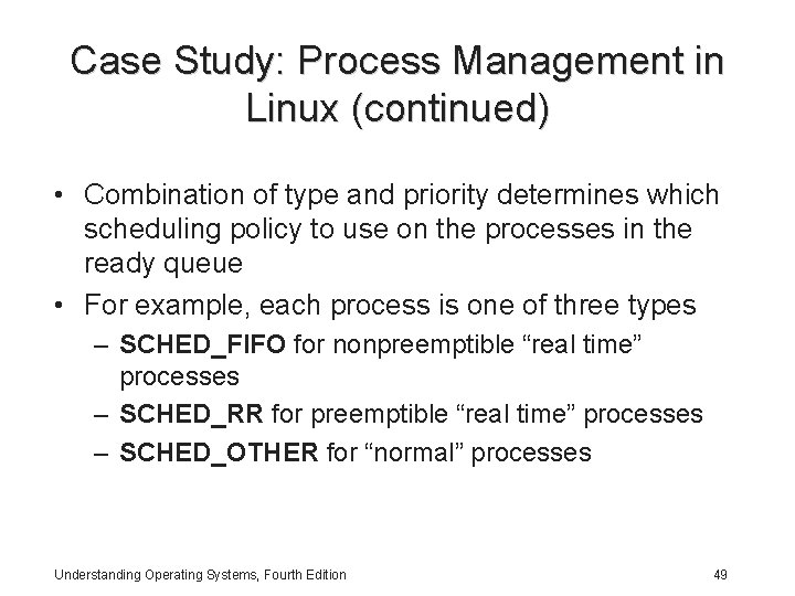 Case Study: Process Management in Linux (continued) • Combination of type and priority determines