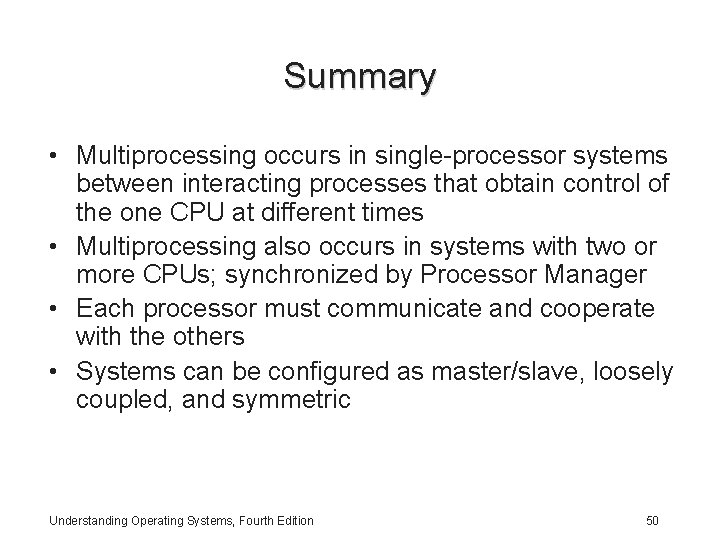 Summary • Multiprocessing occurs in single-processor systems between interacting processes that obtain control of