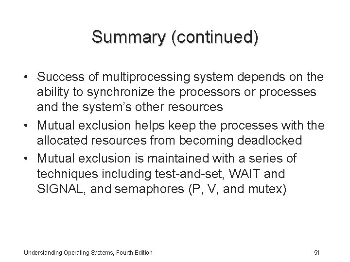 Summary (continued) • Success of multiprocessing system depends on the ability to synchronize the