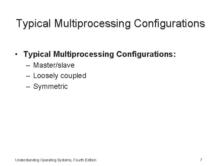 Typical Multiprocessing Configurations • Typical Multiprocessing Configurations: – Master/slave – Loosely coupled – Symmetric